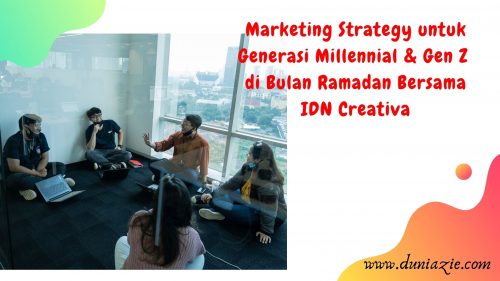 Marketing Strategy untuk Generasi Millennial & Gen Z di Bulan Ramadan Bersama IDN Creativa