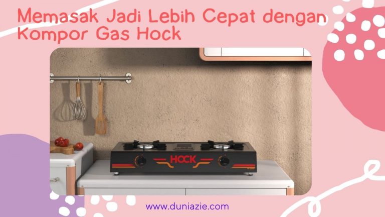 Memasak Jadi Lebih Cepat dengan Kompor Gas Hock