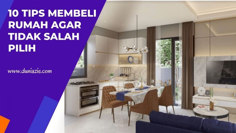 10 Tips Membeli Rumah Agar Tidak Salah Pilih