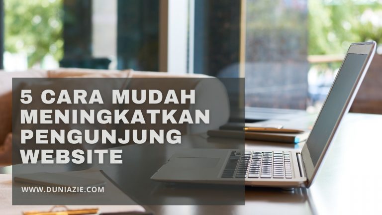 5 Cara Mudah Meningkatkan Pengunjung Website