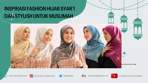 Inspirasi Fashion Hijab Syar’i dan Stylish untuk Muslimah