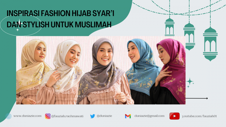 Inspirasi Fashion Hijab Syar’i dan Stylish untuk Muslimah
