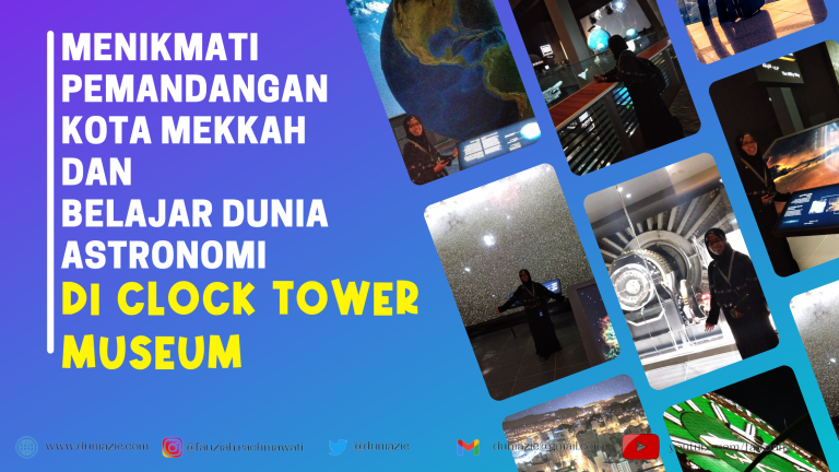 Menikmati Pemandangan Kota Mekkah dan Belajar Dunia Astronomi di Clock Tower Museum