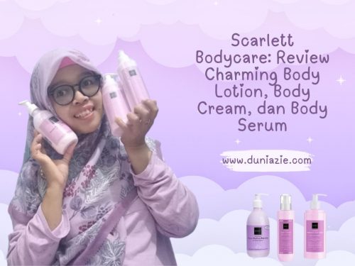 Scarlett Bodycare: Review Charming Body Lotion, Body Cream, dan Body Serum