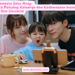 Dua Semesta Satu Atap: Analisis Psikologi Keluarga dan Kedewasaan Instan dalam Our Universe