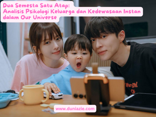 Dua Semesta Satu Atap: Analisis Psikologi Keluarga dan Kedewasaan Instan dalam Our Universe