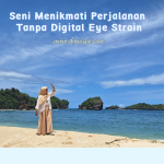 Seni Menikmati Perjalanan Tanpa Digital Eye Strain